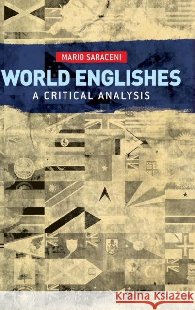 World Englishes: A Critical Analysis Mario Saraceni 9781623563806