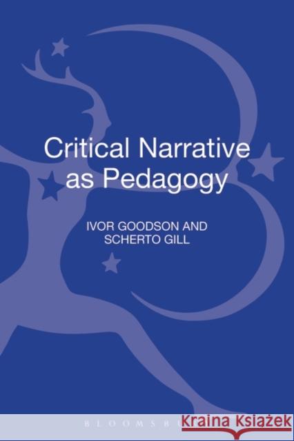 Critical Narrative as Pedagogy Ivor Goodson Scherto Gill 9781623563820 Bloomsbury Academic