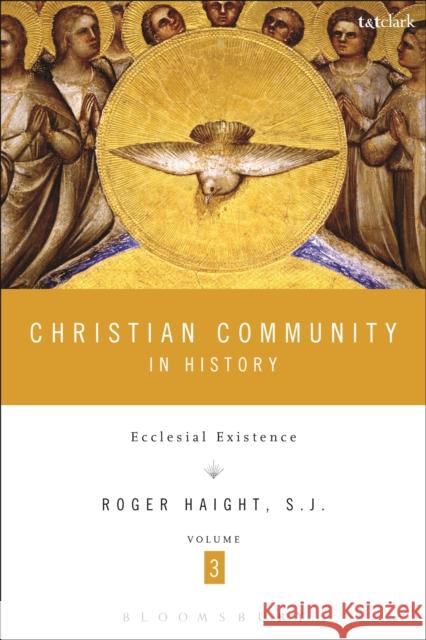 Christian Community in History, Volume 3: Ecclesial Existence Haight, Roger D. 9781623564179