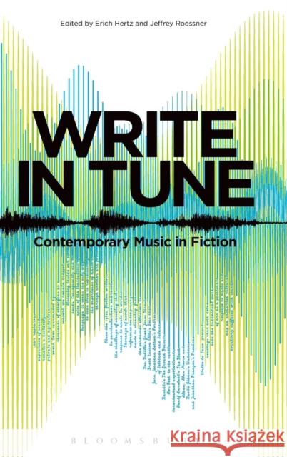 Write in Tune: Contemporary Music in Fiction Erich Hertz Jeffrey Roessner 9781623564223 Bloomsbury Academic