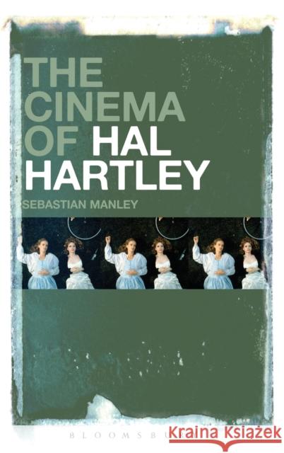 The Cinema of Hal Hartley Sebastian Manley 9781623564322