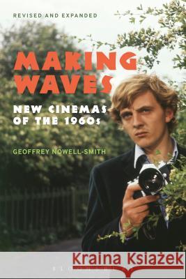 Making Waves, Revised and Expanded: New Cinemas of the 1960s Geoffrey Nowell Smith 9781623565084