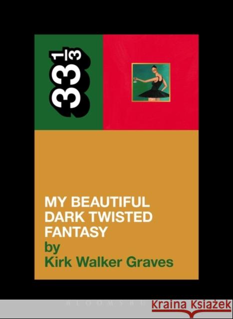 Kanye West's My Beautiful Dark Twisted Fantasy Kirk Walker Graves (Writer, USA) 9781623565428 Bloomsbury Publishing Plc