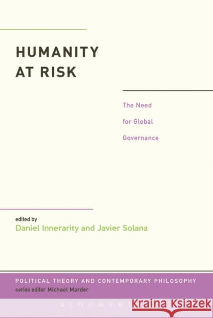 Humanity at Risk: The Need for Global Governance Innerarity, Daniel 9781623566180 Bloomsbury Academic