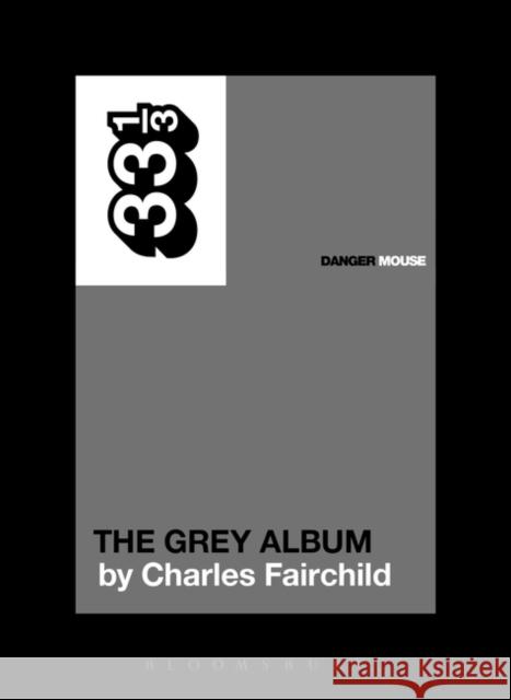 Danger Mouse's the Grey Album Fairchild, Charles 9781623566609