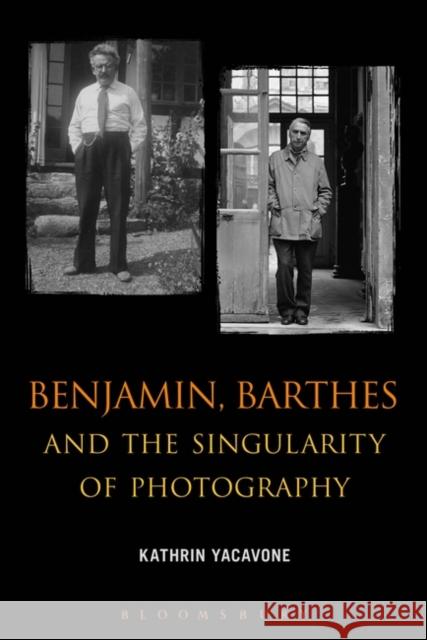 Benjamin, Barthes and the Singularity of Photography Kathrin Yacavone 9781623566692 0
