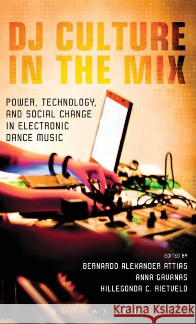 DJ Culture in the Mix: Power, Technology, and Social Change in Electronic Dance Music Attias, Bernardo Alexander 9781623566906 Bloomsbury Academic