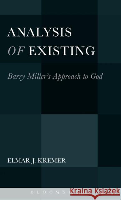 Analysis of Existing: Barry Miller's Approach to God Elmar J. Kremer 9781623567866