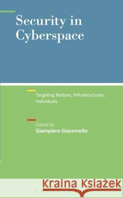 Security in Cyberspace: Targeting Nations, Infrastructures, Individuals Giacomello, Giampiero 9781623568030