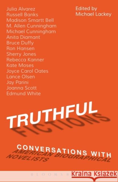 Truthful Fictions: Conversations with American Biographical Novelists Michael Lackey 9781623568252 Bloomsbury Academic