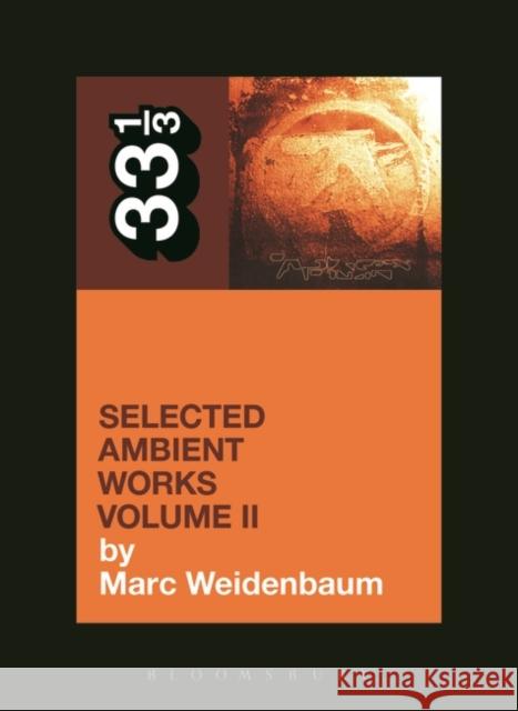 Aphex Twin's Selected Ambient Works Volume II Marc Weidenbaum 9781623568900 Bloomsbury Publishing Plc