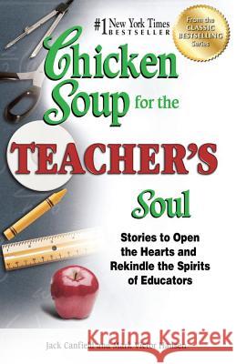 Chicken Soup for the Teacher's Soul: Stories to Open the Hearts and Rekindle the Spirits of Educators Canfield, Jack 9781623611071
