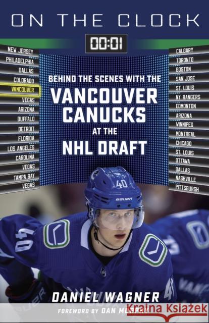 On the Clock: Vancouver Canucks: Behind the Scenes with the Vancouver Canucks at the NHL Draft Daniel Wagner 9781623680527
