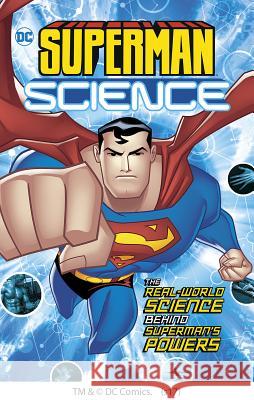 Superman Science: The Real-World Science Behind Superman's Powers Agnieszka Biskup Tammy Enz 9781623707026 Capstone Young Readers