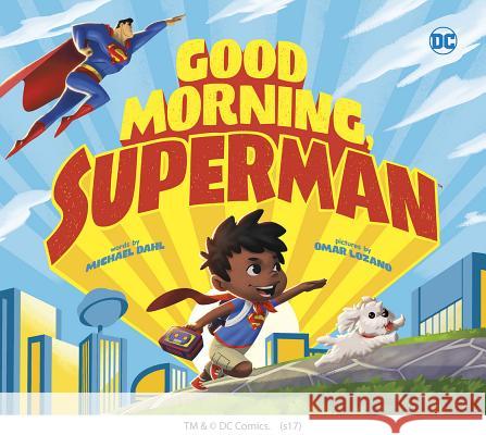 Good Morning, Superman! Michael Dahl Omar Lozano 9781623708504