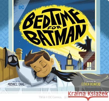 Bedtime for Batman Ethen Beavers Michael Dahl 9781623709211 Capstone Young Readers