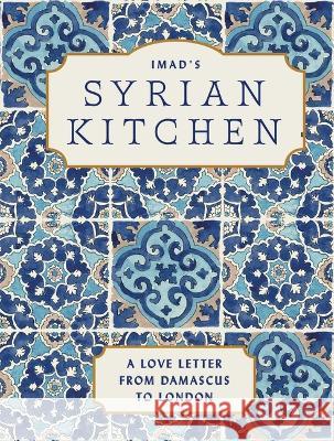 Imad's Syrian Kitchen: A Love Letter from Damascus Imad Alarnab Andy Sewell Evi-O Studios 9781623711160 Interlink Books