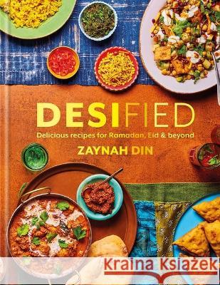 Desified: Delicious Recipes for Ramadan, Eid & Every Day Zaynah Din 9781623711177 Interlink Books