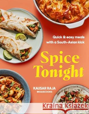 Spice Tonight: Easy Meals with a South Asian Twist Liz And Max Haaral Kausar Raja 9781623715564 Interlink Books