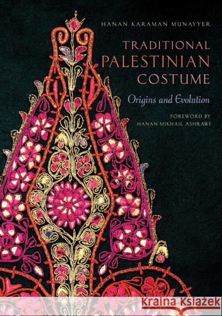 Traditional Palestinian Costume: Origins and Evolution Hanan Karaman Munayyer 9781623715618 Interlink Books