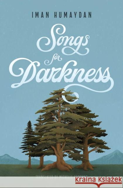 Songs for Darkness Iman Humaydan Yunis Michelle Hartman 9781623715625 Interlink Books