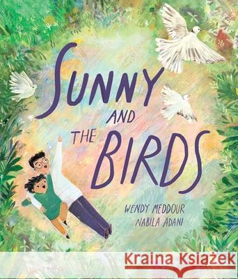 Sunny and the Birds Wendy Meddour Nabila Adani 9781623715663