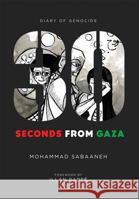 30 Seconds from Gaza: Diary of Genocide Mohammad Sabaaneh 9781623716141 Olive Branch Press