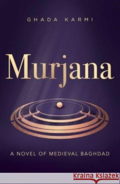 Murjana: A novel of medieval Baghdad Ghada Karmi 9781623716646 Interlink Books