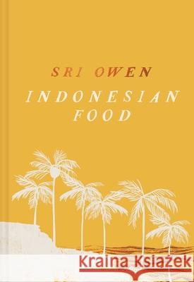 Sri Owen's Indonesian Food Sri Owen Kim Lightbody 9781623717186 Interlink Books