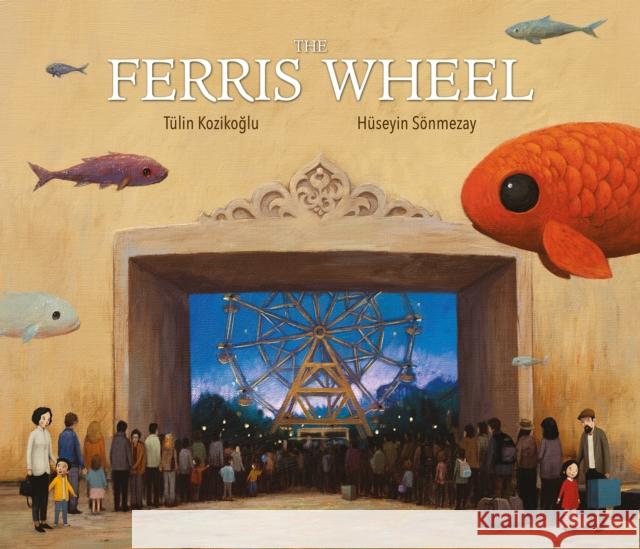 The Ferris Wheel Tulin Kozikoglu 9781623717216 Crocodile Books