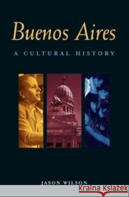 Buenos Aires: A Cultural History Jason Wilson 9781623717391 Interlink Books