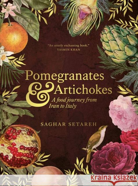 Pomegranates and Artichokes: A Food Journey from Iran to Italy Saterah, Saghar 9781623717407 Interlink Books