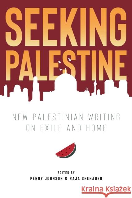 Seeking Palestine: New Palestinian Writing on Exile and Home Johnson                                  Shehadeh 9781623717469 Interlink Publishing Group, Inc