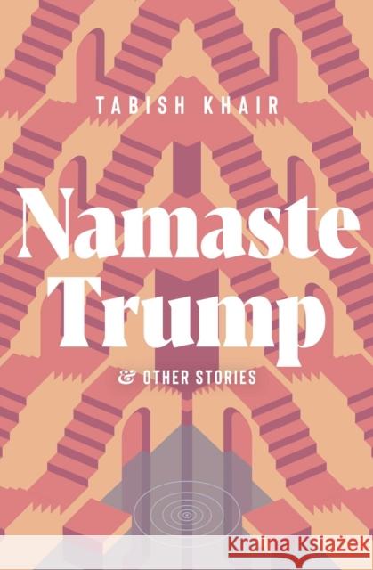 Namaste Trump and Other Stories Tabish Khair 9781623717483