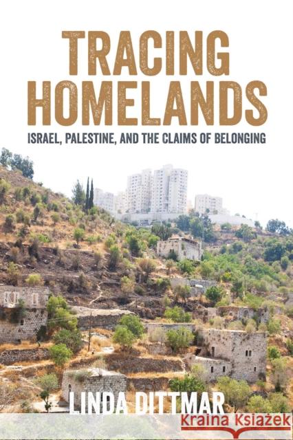 Tracing Homelands: Israel, Palestine, and the Claims of Belonging Linda Dittmar 9781623717506