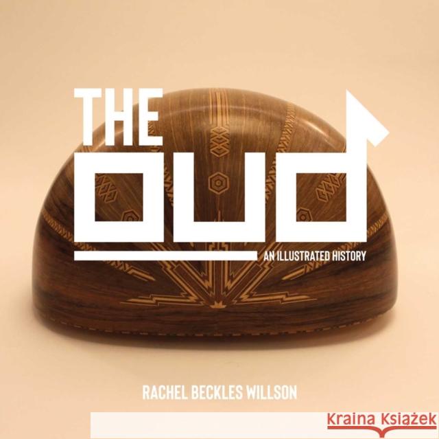 The Oud: An Illustrated History Rachel Beckles Willson 9781623717520