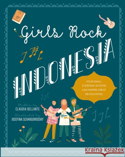 Girls Rock Indonesia: Indonesia Claudia Bellante, Josefina Schargorodsky 9781623718084 Interlink Publishing Group, Inc