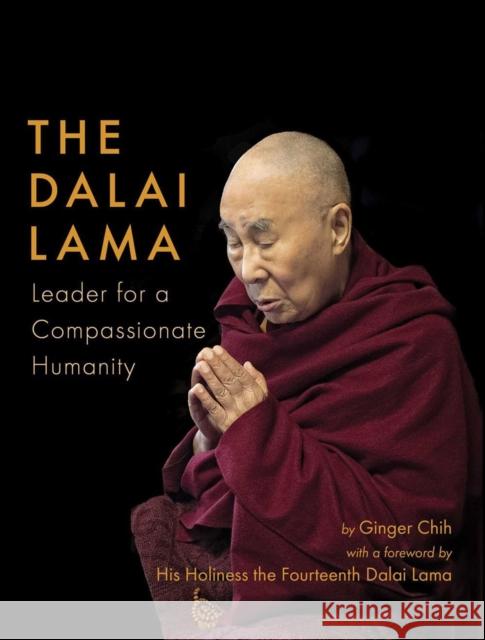 The Dalai Lama: Leader for a Compassionate Humanity Ginger Chih, The 14th Dalai Lama 9781623718145