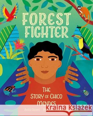 Forest Fighter: The Story of Chico Mendes Anita Ganeri Margaux Carpentier 9781623718565 Crocodile Books