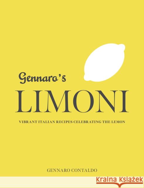 Gennaro's Limoni: Vibrant Italian Recipes Celebrating the Lemon Contaldo, Gennaro 9781623718602 Interlink Books
