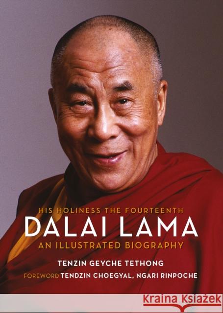 His Holiness the Fourteenth Dalai Lama: An Illustrated Biography Tenzin Geyche Tethong 9781623718770 Interlink Books
