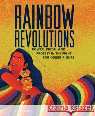 Rainbow Revolutions: Power, Pride, and Protest in the Fight for Queer Rights Jamie Lawson Eve Lloyd Knight 9781623719524 Crocodile Books