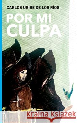 Por mi culpa Uribe de Los R 9781623751548 La Pereza Ediciones