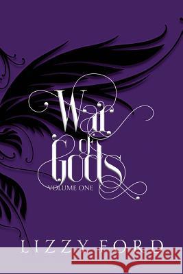 War of Gods (Volume One) 2011-2016 Lizzy Ford 9781623782788 Kettlecorn Press