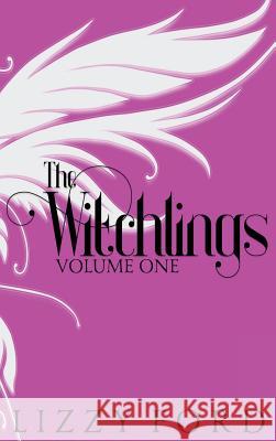 The Witchlings (Volume One) 2012-2017: Five Year Anniversary Edition Lizzy Ford 9781623783365