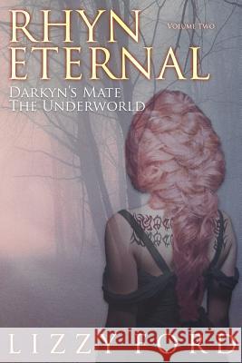 Rhyn Eternal Volume Two: Darkyn's Mate, the Underworld Lizzy Ford 9781623783754 Kettlecorn Press