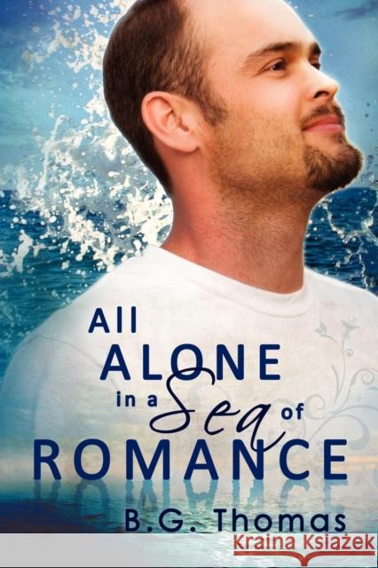 All Alone in a Sea of Romance B. G. Thomas 9781623800048 Dreamspinner Press