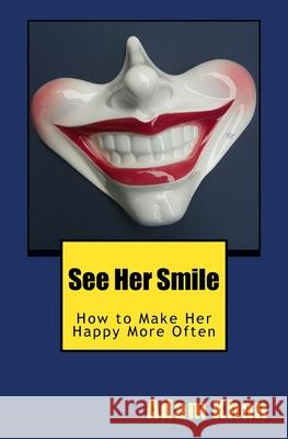 See Her Smile: How to Make Her Happy More Often Adam Khan 9781623815028 Free Woman Press