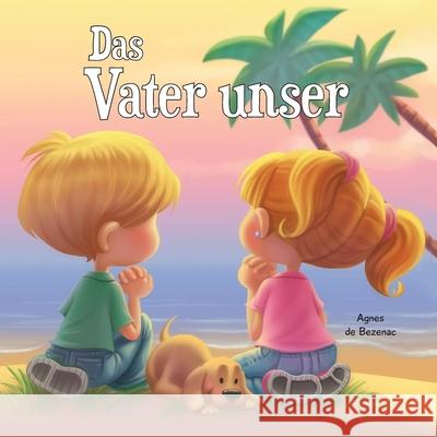 Das Vater unser: Matthäus 6, 9-13 De Bezenac, Agnes 9781623871239