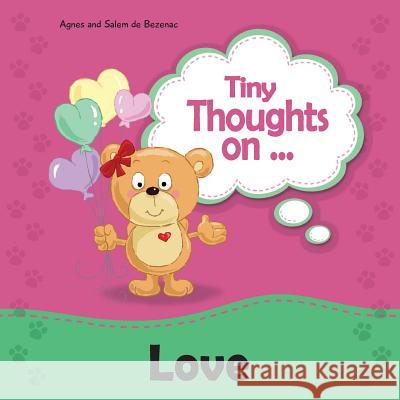 Tiny Thoughts on Love: Different ways to love Agnes De Bezenac, Salem De Bezenac, Agnes De Bezenac 9781623873127 Kidible